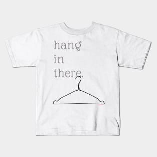 hang in there Kids T-Shirt